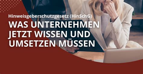 Hinweisgeberschutzgesetz Hinschg Was Unternehmen Jetzt Wissen Und