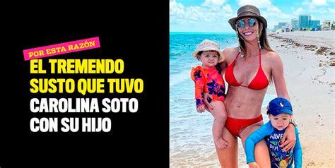 El Tremendo Susto Que Tuvo Carolina Soto Con Su Hijo