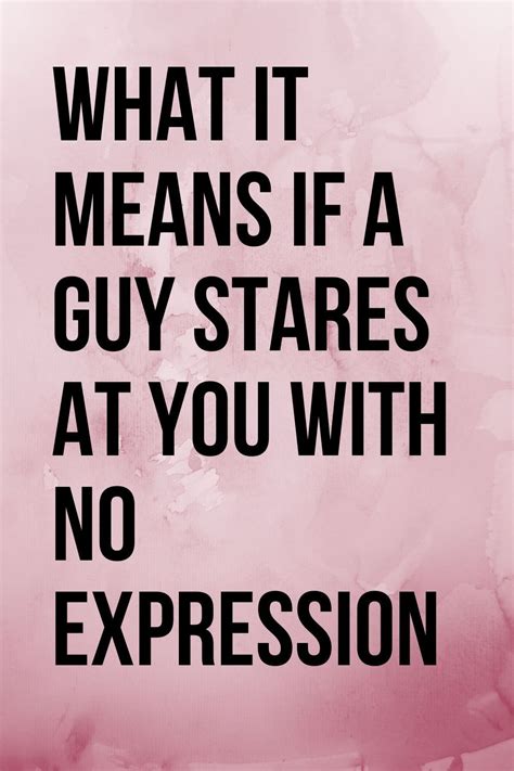 What It Means If A Guy Stares At You With No Expression Body Language