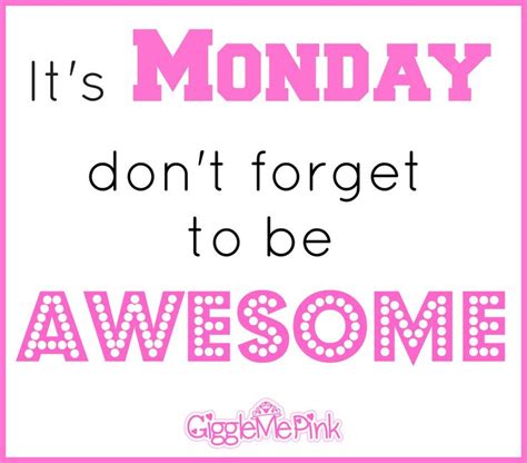 Its Monday Dont Forget To Be Awesome Happy Monday Dont Forget