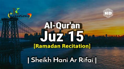 Juz 15 Full Ramadan Recitation Sheikh Hani Ar Rifai Beautiful Quran Recitation Holy