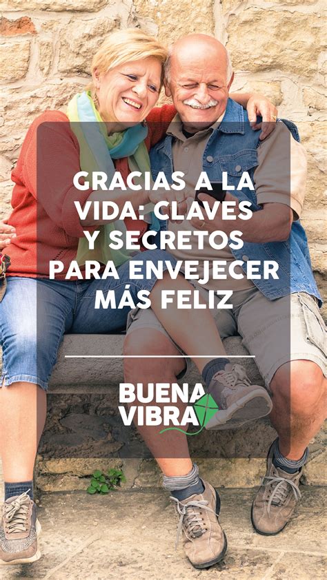 Gracias a la vida claves y secretos para envejecer más feliz Buena Vibra