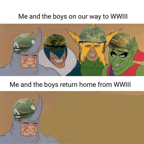 Me and the boys... : r/WWIIIMemes