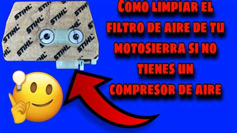 Como limpiar el filtro de aire de una motosierra sin dañarlo o sin