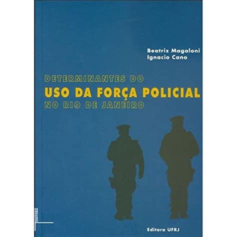 determinantes do uso da forca policial no rio de janeiro Ignácio Cano