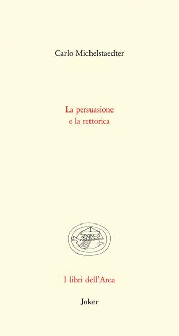 La Persuasione E La Rettorica Carlo Michelstaedter Libro Joker 2015