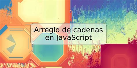 Arreglo De Cadenas En Javascript Trspos