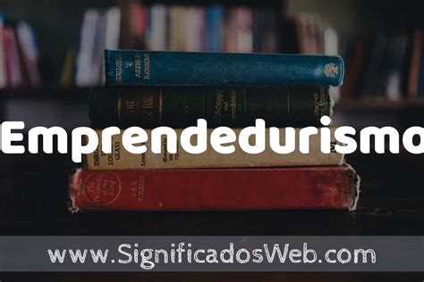 Concepto de Emprendedurismo Que es Definición y Significado