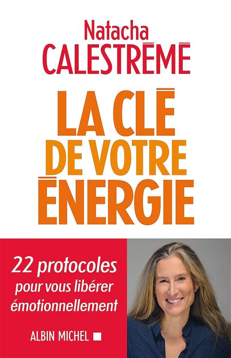 La Clé de votre énergie 22 protocoles pour vous libérer