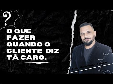 O Que Fazer Quando O Cliente Diz Que Seu Produto Ou Servi O T Caro