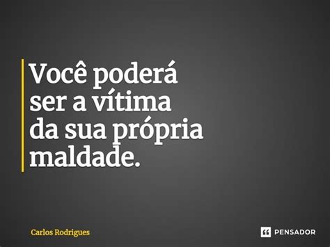 ⁠você Poderá Ser A Vítima Da Sua Carlos Rodrigues Pensador