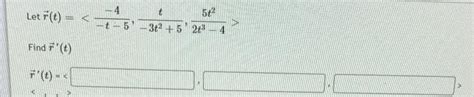 Solved Letr T −t−5−4 −3t2 5t 2t3−45t2 Find R T