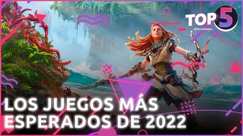 Top 5 Los Juegos Más Esperados De 2022 Tierragamer Youtube