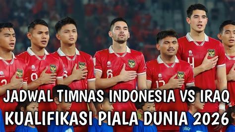 Terbaru Jadwal Siaran Langsung Timnas Indonesia Vs Iraq Kualifikasi