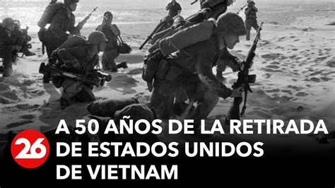 La guerra que conmovió al mundo a 50 años de la retirada de Estados