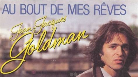 Au Bout De Mes R Ves Le Tube De Jean Jacques Goldman Lu Chanson