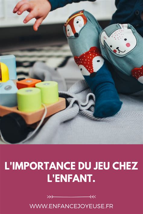 Limportance Du Jeu Pour Lenfant Enfance Joyeuse Jeux Enfant