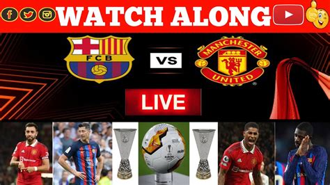 Barcelona Vs Man Utd Live Watch Along With Subscribers YouTube