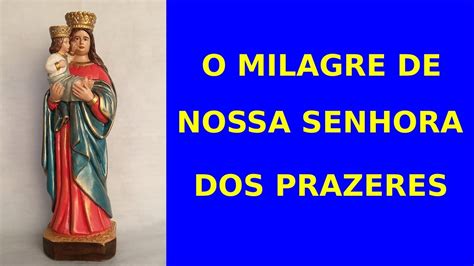 HOJE É DIA DE NOSSA SENHORA DOS PRAZERES VEJA OS MILAGRES