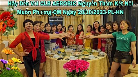 Hãy Đến Với CLB AEROBIC Nguyễn Thắm Giao Lưu Kết Nối Đam Mê Muôn Phương