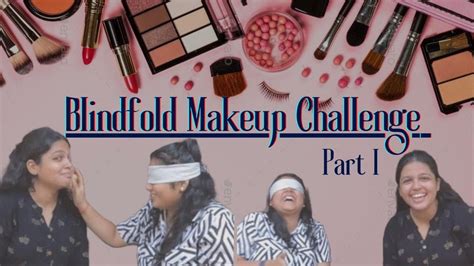 Blindfold Makeup Challenge Part 1 😄💄 Youtube