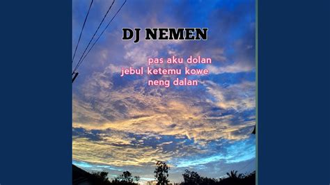 Dj Nemen Pas Aku Dolan Jebul Ketemu Kowe Neng Dalan Youtube