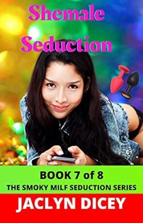 Shemale Seduction THE SMOKY MILF SEDUCTION SERIES Book Kindle Edition By Dicey Jaclyn