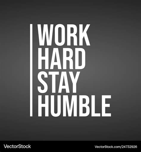 Stay Humble And Work Hard Quotes - Evey Oneida