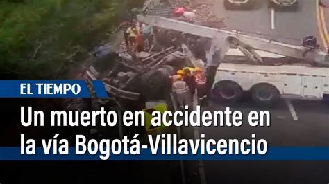 Una Persona Fallecida En Accidente En La Vía Bogotá Villavicencio