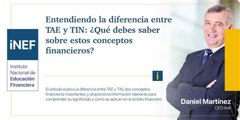 Entendiendo la diferencia entre TAE y TIN Qué debes saber sobre estos