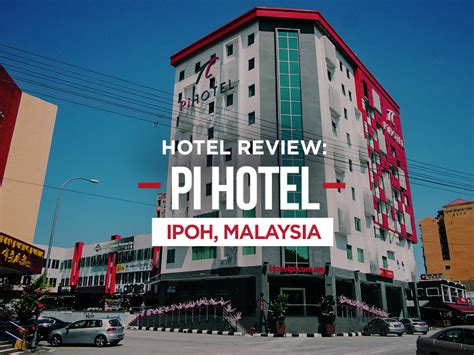 Hotel Review: Pi Hotel, Ipoh – Malaysia