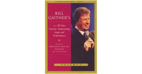 Bill Gaithers 20 All Time Favorite Homecoming Songs And Performances