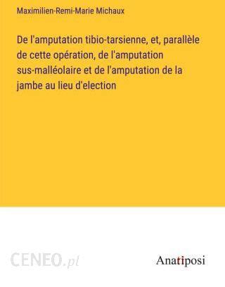 De l amputation tibio tarsienne et parall le de cette opération de l