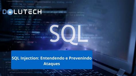 SQL Injection Entendendo E Prevenindo Ataques Dolutech