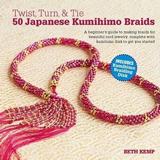 Twist Turn And Tie Japanese Kumihimo Braids A Beginner S Guide To