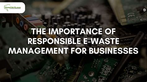 The Importance Of Responsible E Waste Management For Businesses