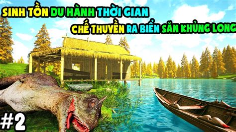 Grand Emprise Time Travel Survival 2 CHẾ THUYỀN MÌNH RA BIỂN SĂN KHỦNG