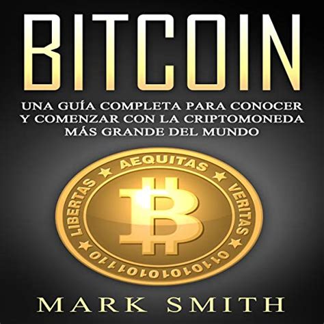 Gratis Bitcoin Una Guía Completa para Conocer y Comenzar con la