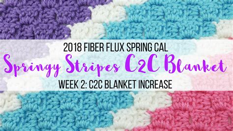 Fiber Flux 2018 Fiber Flux Spring Cal Springy Stripes C2c Blanket Week 2 The C2c Increase