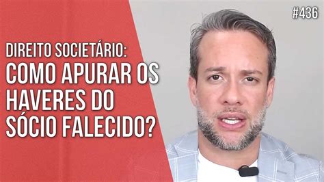 COMO APURAR OS HAVERES DO SÓCIO FALECIDO DIREITO SOCIETÁRIO Direito