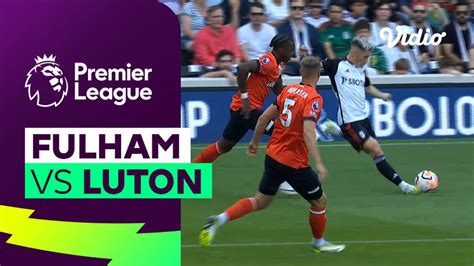 Fulham Vs Luton Mini Match Premier League Vidio