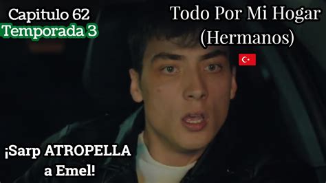 Todo Por Mi Hogar Capitulo 62 T3 Sarp ATROPELLA A Emel