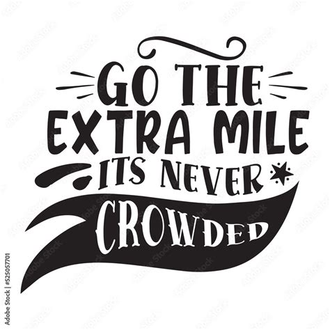 Go The Extra Mile It S Never Crowded Motivational Shirt Print Template