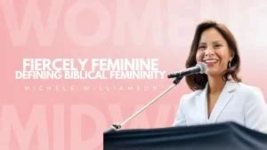 Fiercely Feminine Defining Biblical Femininity London International