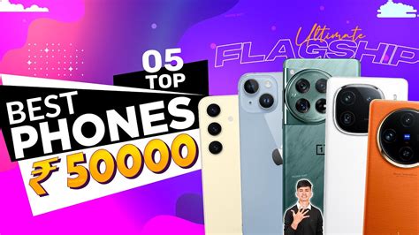 Top 5 Best Phone Under 50000 In May 2024 Best Flagship Smartphone