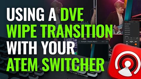 Using A Dve Wipe Transition With Your Atem Switcher Youtube