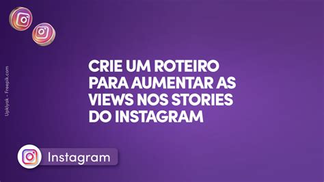 Crie Um Roteiro Para Aumentar As Views Nos Stories Do Instagram Blog Etus