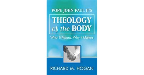 The Theology Of The Body In John Paul Ii What It Means Why It Matters