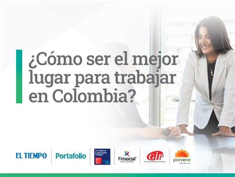 Cómo ser el mejor lugar para trabajar en Colombia Contenido