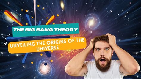 The Big Bang Theory Unveiling The Origins Of The Universe The